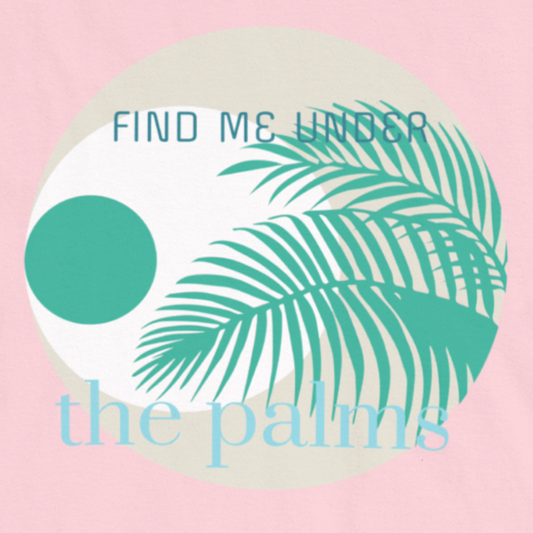 Find Me Under The Palms T-Shirt | Womens
