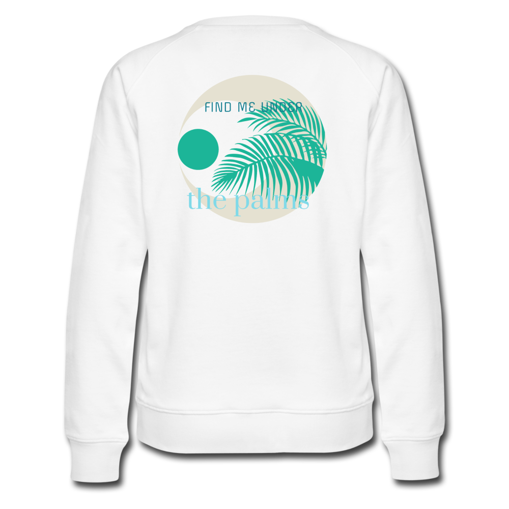 Find Me Under The Palms Premium Sweatshirt | Women - white