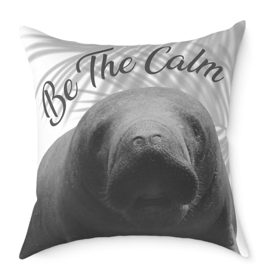 Manatee Poly Canvas Pillow - Be The Calm, Decorative Throw Pillow, Inspirational