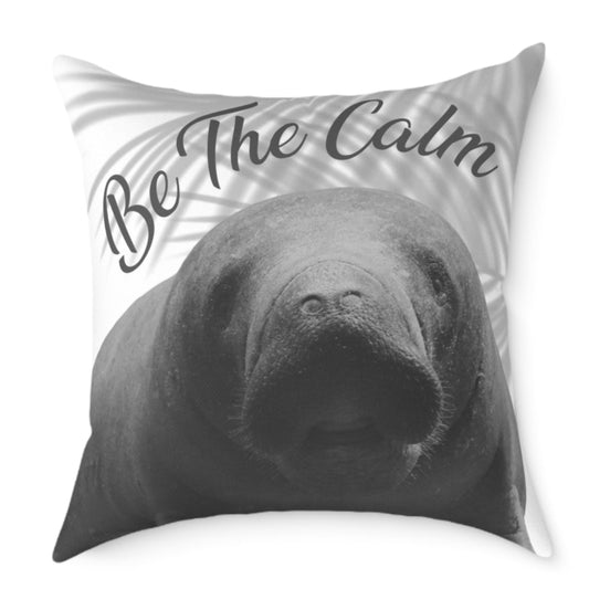 Manatee Poly Canvas Pillow - Be The Calm, Decorative Throw Pillow, Inspirational