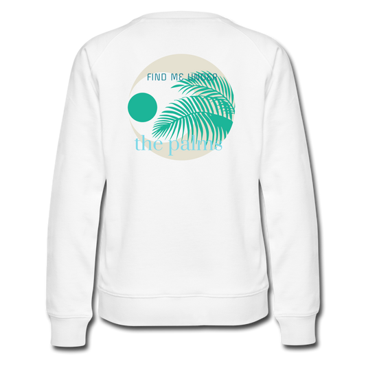 Find Me Under The Palms Premium Sweatshirt | Women - white